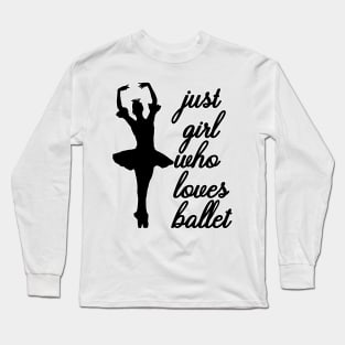 Just a Girl Who Loves Ballet Long Sleeve T-Shirt